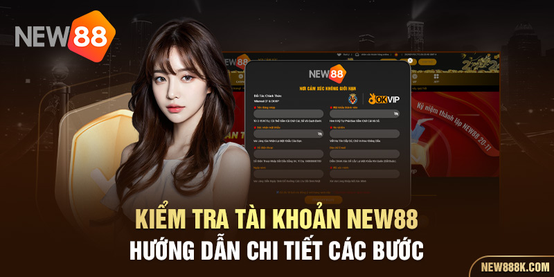 kiểm tra tài khoản new88 hướng dẫn chi tiết các bước