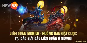 Liên quân mobile - hướng dẫn đặt cược tại các giải đấu liên quân ở new88