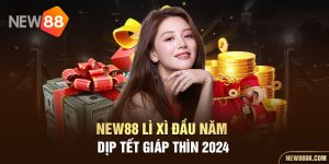 new88 lì xì đầu năm dịp tết giáp thìn 2024