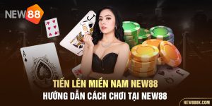 tiến lên miền nam NEW88 hướng dẫn cách chơi tại new88