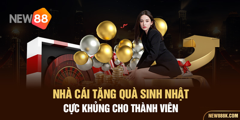 Nhà cái tặng quà sinh nhật cực khủng cho thành viên 