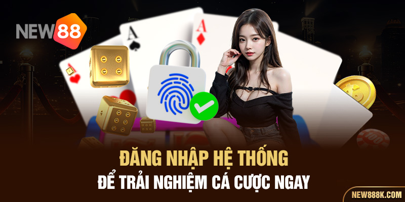 Đăng nhập hệ thống để trải nghiệm cá cược ngay 