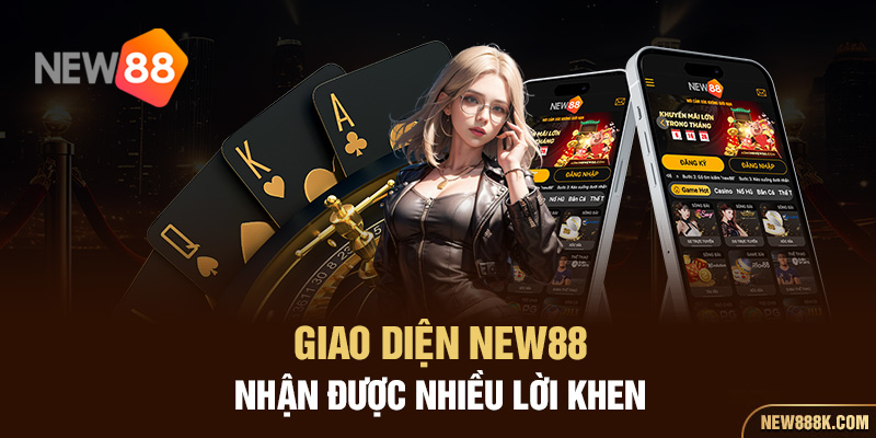 Giao diện NEW88 nhận được nhiều lời khen 