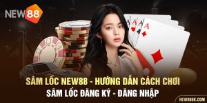 sâm lốc new88 - hướng dẫn cách chơi sâm lốc đăng ký - đăng nhập