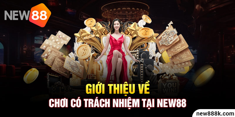 Giới thiệu về chơi có trách nhiệm tại New88