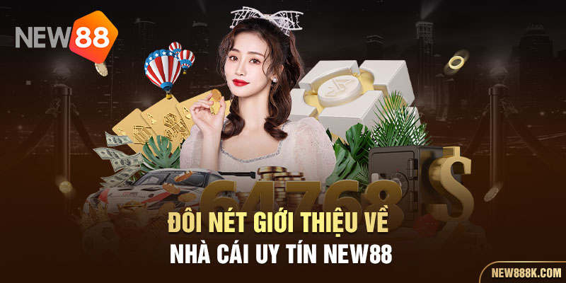 Đôi nét giới thiệu về nhà cái uy tín NEW88