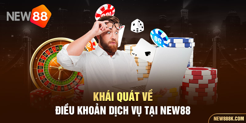 Khái quát về điều khoản dịch vụ tại NEW88