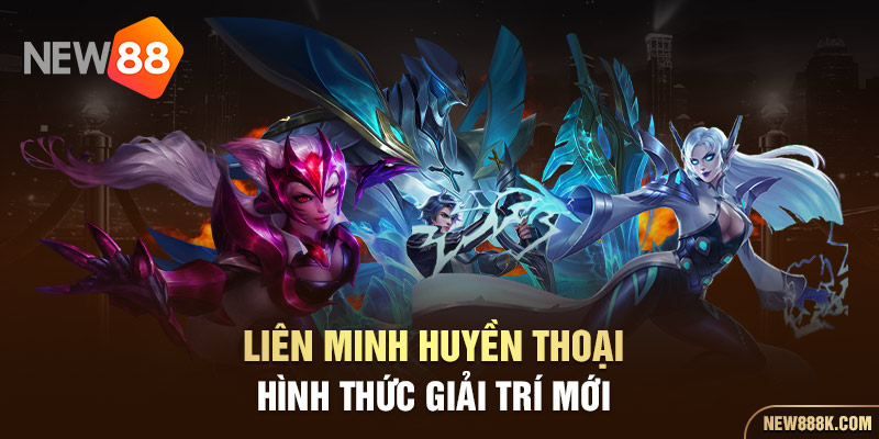 Liên Minh Huyền Thoại - Hình thức giải trí mới