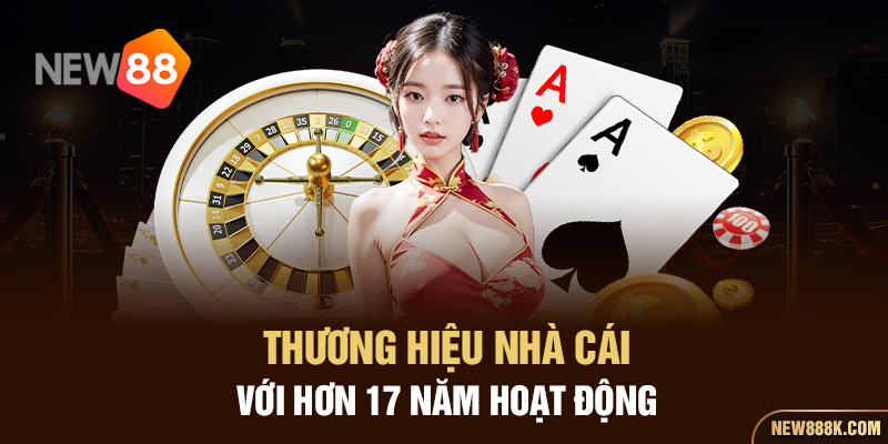 Thương hiệu nhà cái với hơn 17 năm hoạt động