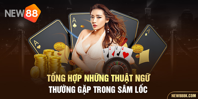 Tổng hợp những thuật ngữ thường gặp trong sâm lốc