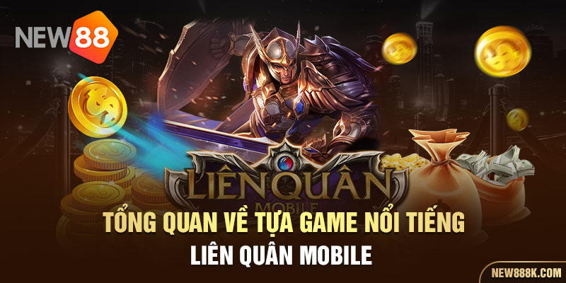 Tổng quan về tựa game nổi tiếng Liên quân mobile