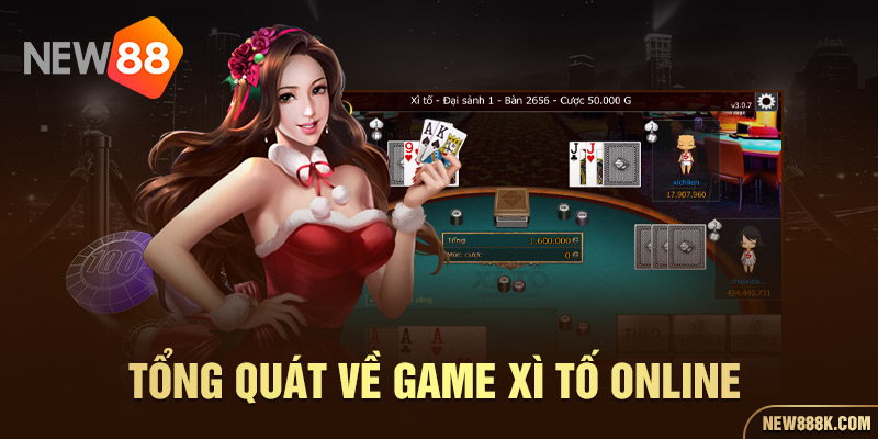 Tổng quát về game Xì Tố online