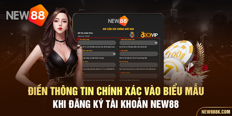 Điền thông tin chính xác vào biểu mẫu khi đăng ký tài khoản New88