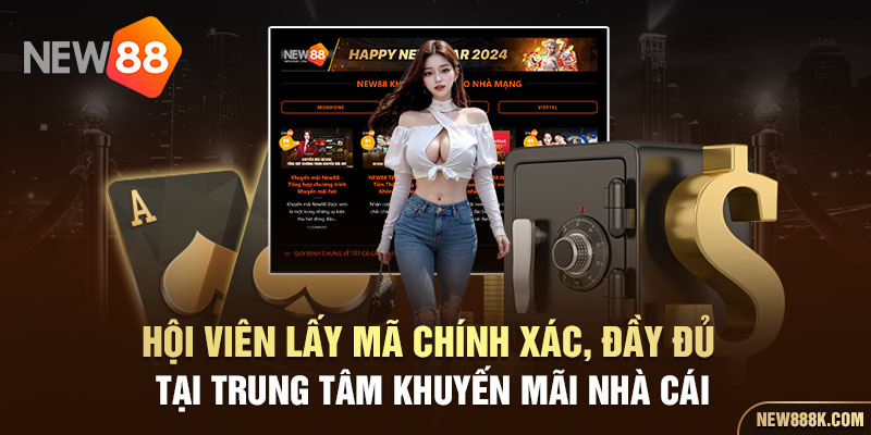 Hội viên lấy mã chính xác, đầy đủ tại trung tâm khuyến mãi nhà cái 