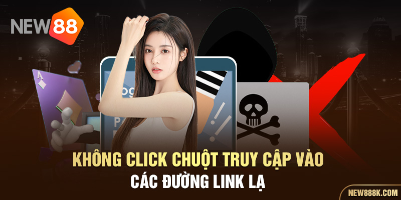 Không click chuột truy cập vào các đường link lạ