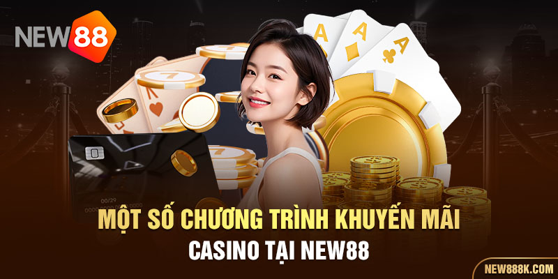 Một số chương trình khuyến mãi Casino tại New88