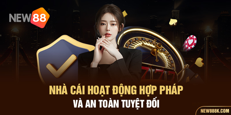 Nhà cái hoạt động hợp pháp và an toàn tuyệt đối 