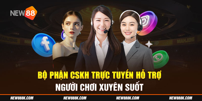 Bộ phận CSKH trực tuyến hỗ trợ người chơi xuyên suốt