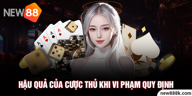 Hậu quả của cược thủ khi vi phạm quy định