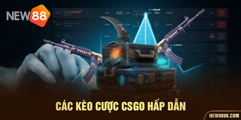 Các kèo cược CSGO hấp dẫn