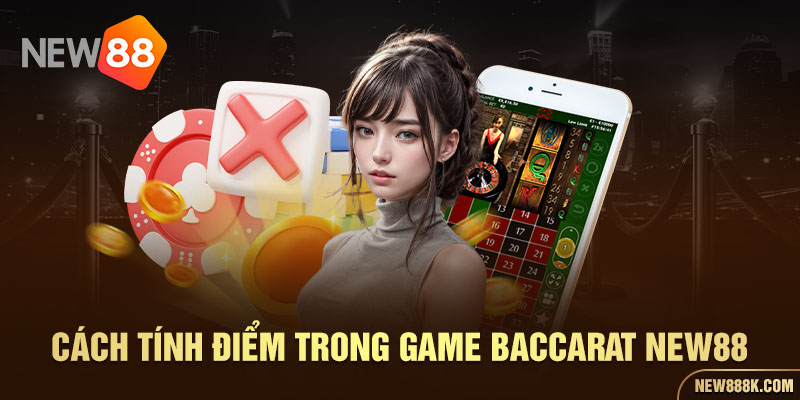 Cách tính điểm trong game baccarat New88