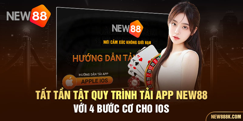 Tất tần tật quy trình tải app New88 với 4 bước cơ cho IOS