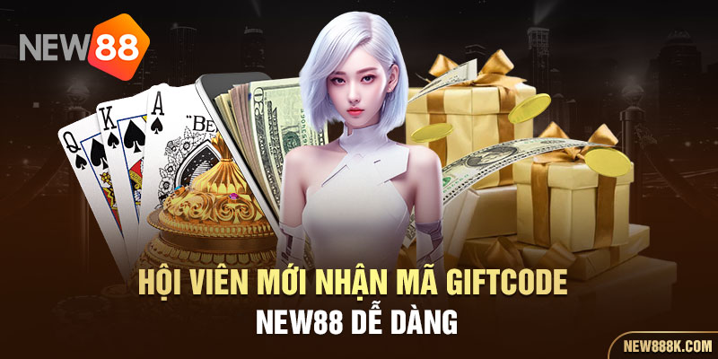  Hội viên mới lấy mã giftcode New88 dễ dàng