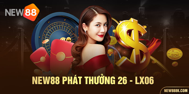 New88 phát thưởng 26 - LX06