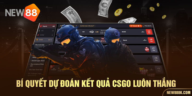 Bí quyết dự đoán kết quả CSGO luôn thắng