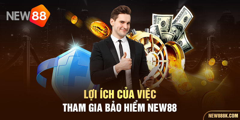 Lợi ích của việc tham gia Bảo hiểm thua cược New88