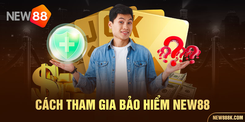 Cách tham gia Bảo hiểm thua cược New88