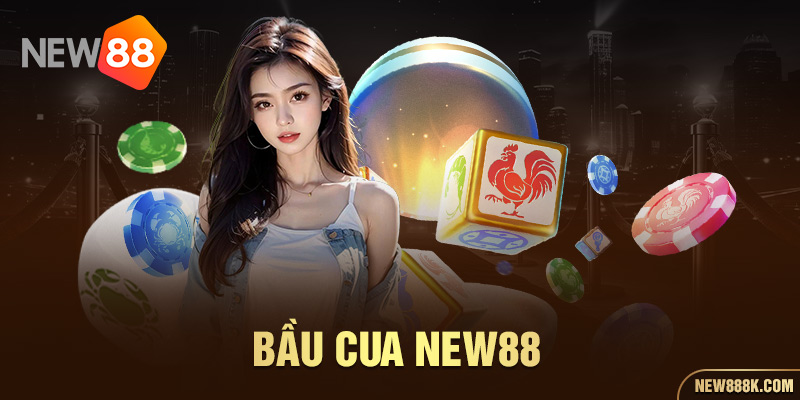 bầu cua new88