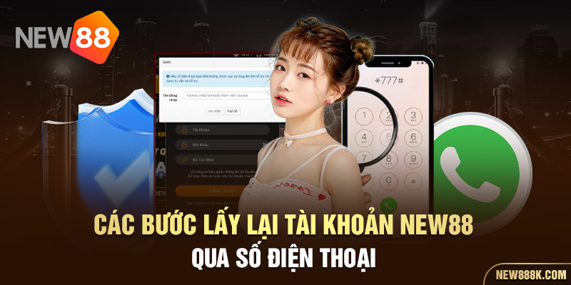 Các bước lấy lại tài khoản NEW88 qua số điện thoại