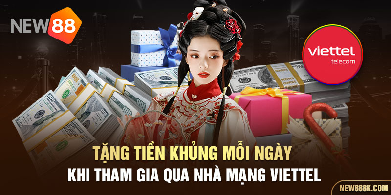 Tặng tiền khủng mỗi ngày khi tham gia qua nhà mạng viettel