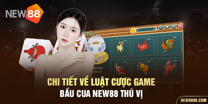 Chi tiết về luật cược game Bầu Cua NEW88 thú vị