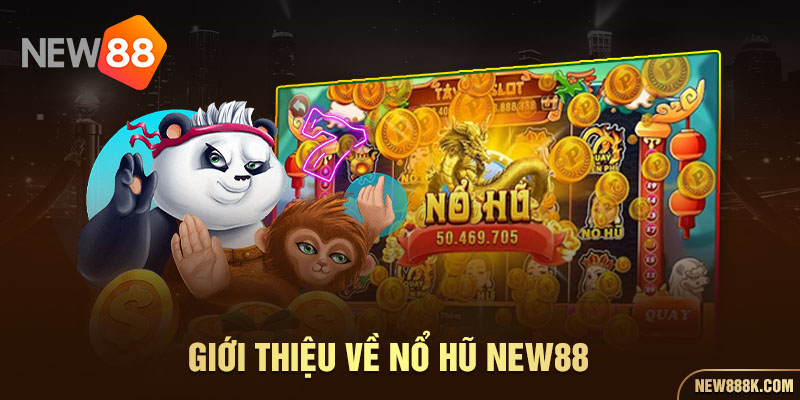 Giới thiệu về nổ hũ NEW88