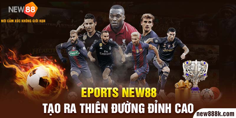 Esports New88 tạo ra thiên đường đỉnh cao