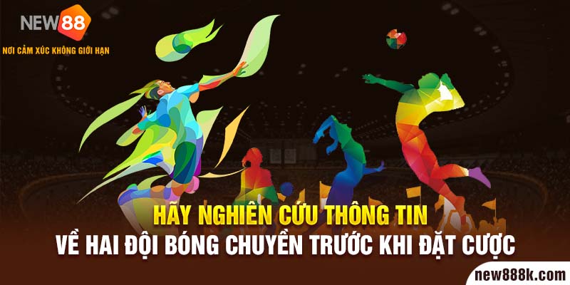 Hãy nghiên cứu thông tin về hai đội bóng chuyền trước khi đặt cược