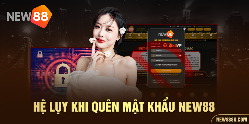 Việc quên mật khẩu NEW88 có thể gây ảnh hưởng nghiêm trọng đến người chơi