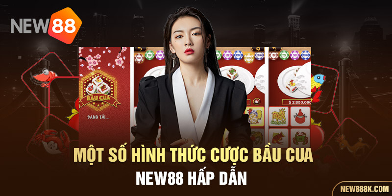 Một số hình thức cược Bầu Cua NEW88 hấp dẫn