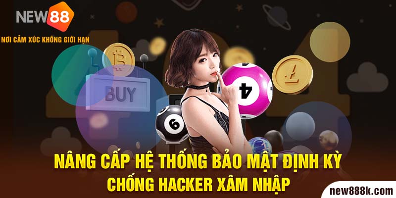 Nâng cấp hệ thống bảo mật định kỳ chống hacker xâm nhập