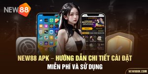 New88 APK hướng dẫn chi tiết cài đặt miễn phí và sử dụng