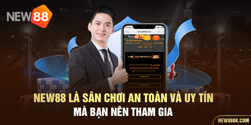 NEW88 là sân chơi an toàn và uy tín mà bạn nên tham gia