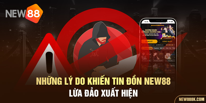 Những lý do khiến tin đồn lừa New88 lừa đảo xuất hiện