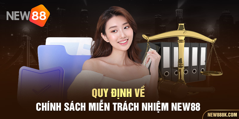 Quy định về chính sách miễn trách nhiệm NEW88