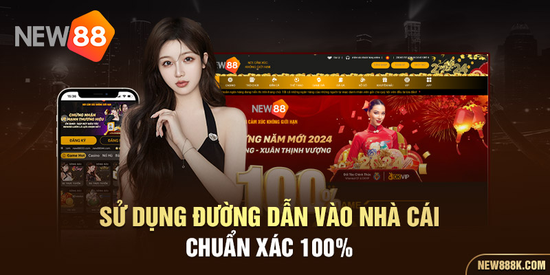 Sử dụng đường dẫn vào nhà cái chuẩn xác 100%