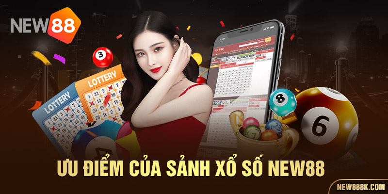 Ưu điểm của sảnh xổ số New88