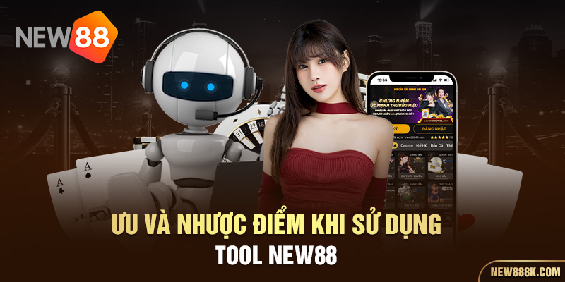 Ưu và nhược điểm khi sử dụng Tool New88